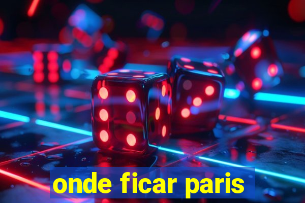 onde ficar paris